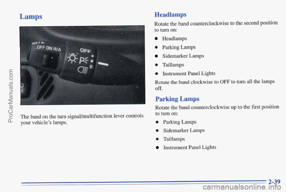 PONTIAC GRAND-AM 1996 Owners Manual Lamps
I
Headlamps
Rotate the band counterclockwise to the second position
to turn on:
Headlamps
0 Parking Lamps
Sidemarker Lamps
0 Taillamps
0 Instrument Panel Lights
Rotate the PONTIAC GRAND-AM 1996 Owners Manual Lamps
I
Headlamps
Rotate the band counterclockwise to the second position
to turn on:
Headlamps
0 Parking Lamps
Sidemarker Lamps
0 Taillamps
0 Instrument Panel Lights
Rotate the