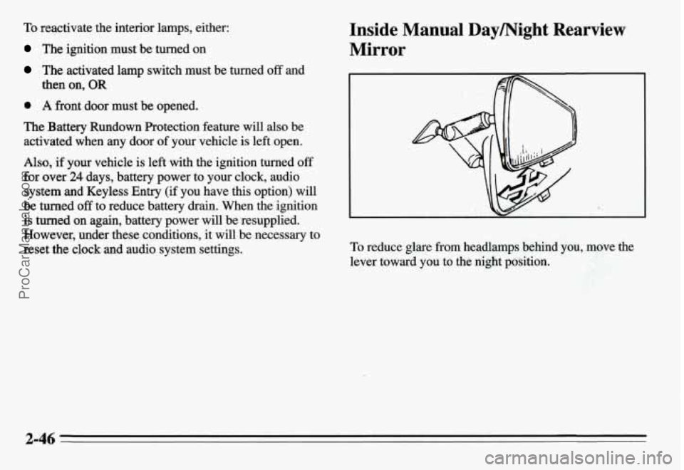 PONTIAC GRAND-AM 1995  Owners Manual To reactivate the  interior  lamps, either: 
The ignition must be turned  on 
The activated lamp switch  must be turned off and 
0 A front  door must be opened. 
The Battery  Rundown  Protection featu