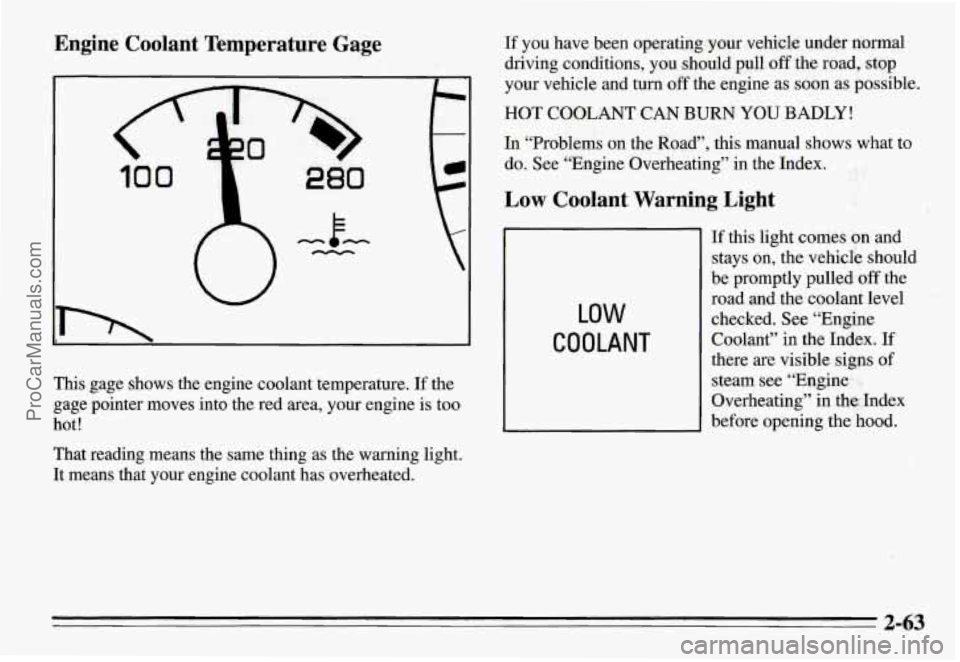 PONTIAC GRAND-AM 1995 Owners Manual Engine Coolant Temperature Gage
loo b
280
-E- -
r-r .J
This gage shows the engine coolant temperature. If the
gage pointer moves into the red area, your engine
is too
hot!
That PONTIAC GRAND-AM 1995 Owners Manual Engine Coolant Temperature Gage
loo b
280
-E- -
r-r .J
This gage shows the engine coolant temperature. If the
gage pointer moves into the red area, your engine
is too
hot!
That