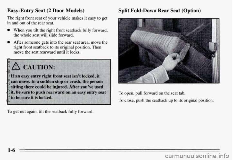 PONTIAC GRAND-AM 1995 User Guide Easy-Entry Seat (2 Door Models)
The right front seat of your vehicle makes it easy to get
in and out of the rear seat.
When you tilt the right front seatback fully forward,
After s PONTIAC GRAND-AM 1995 User Guide Easy-Entry Seat (2 Door Models)
The right front seat of your vehicle makes it easy to get
in and out of the rear seat.
When you tilt the right front seatback fully forward,
After s