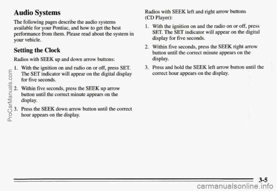 PONTIAC GRAND-AM 1995 Owners Manual Audio Systems
The following pages describe the audio systems
available for your Pontiac, and how to get the best
performance
from them. Please read about the system in
your vehicle.
PONTIAC GRAND-AM 1995 Owners Manual Audio Systems
The following pages describe the audio systems
available for your Pontiac, and how to get the best
performance
from them. Please read about the system in
your vehicle.
