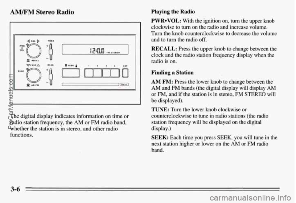 PONTIAC GRAND-AM 1995 Owners Manual AM/FM Stereo Radio
I’
The digital display indicates information on time or
radio station frequency, the
AM or FM radio band,
whether the station is in stereo, and other radio
function PONTIAC GRAND-AM 1995 Owners Manual AM/FM Stereo Radio
I’
The digital display indicates information on time or
radio station frequency, the
AM or FM radio band,
whether the station is in stereo, and other radio
function