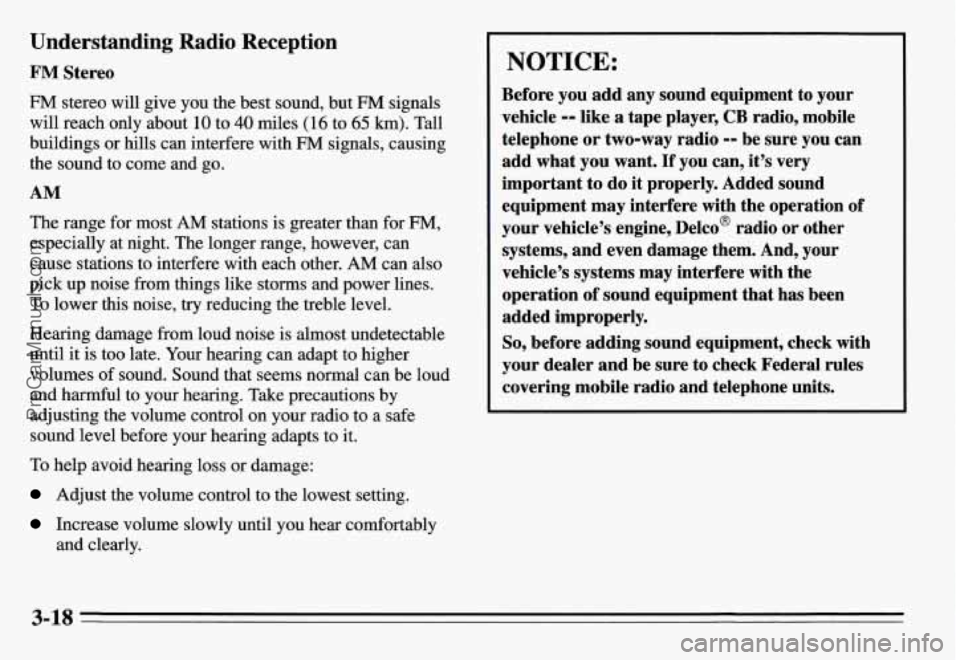 PONTIAC GRAND-AM 1995 Owners Manual Understanding Radio Reception
FM Stereo
FM stereo will give you the best sound, but FM signals
will reach only about 10 to 40 miles ( 16 to 65 km). Tall
buildings or hills can interfere PONTIAC GRAND-AM 1995 Owners Manual Understanding Radio Reception
FM Stereo
FM stereo will give you the best sound, but FM signals
will reach only about 10 to 40 miles ( 16 to 65 km). Tall
buildings or hills can interfere