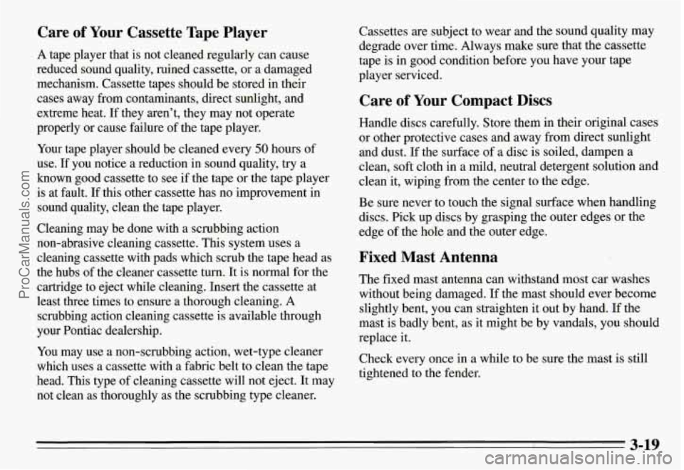 PONTIAC GRAND-AM 1995  Owners Manual Care of Your  Cassette  Tape  Player 
A tape  player  that is not  cleaned  regularly  can  cause 
reduced  sound  quality,  mined  cassette, or a damaged 
mechanism.  Cassette  tapes  should  be stor