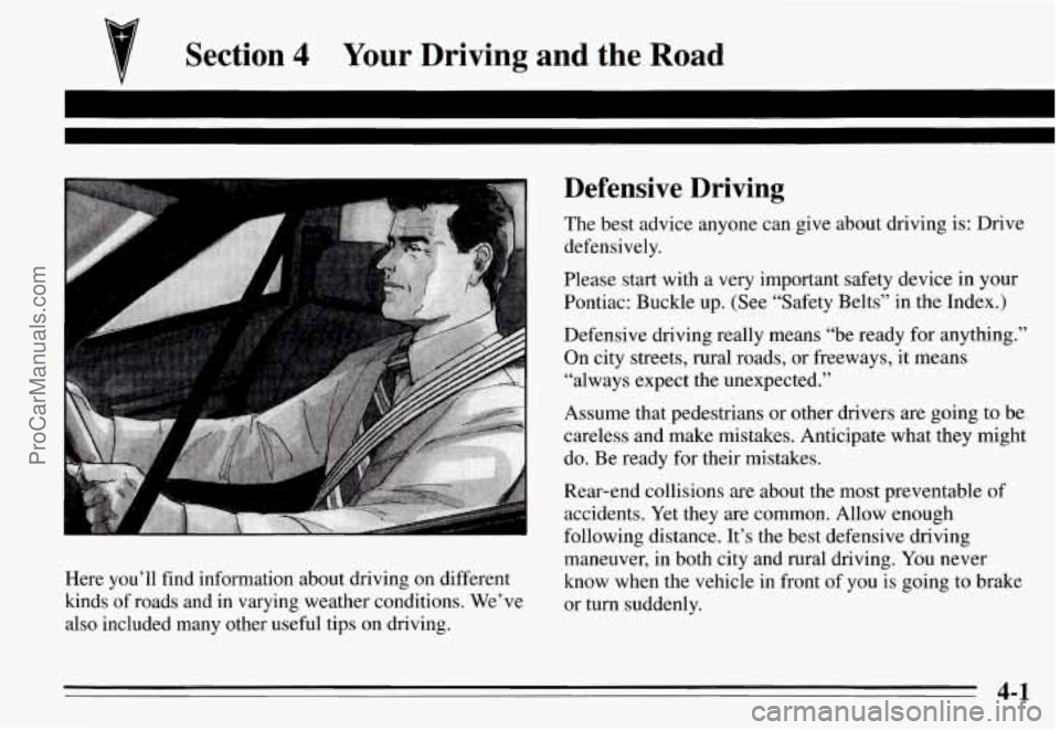 PONTIAC GRAND-AM 1995 Owners Manual Section 4 Your Driving and the Road
Here you’ll find information about driving on different
kinds of roads and in varying weather conditions. We’ve
also included many other use PONTIAC GRAND-AM 1995 Owners Manual Section 4 Your Driving and the Road
Here you’ll find information about driving on different
kinds of roads and in varying weather conditions. We’ve
also included many other use