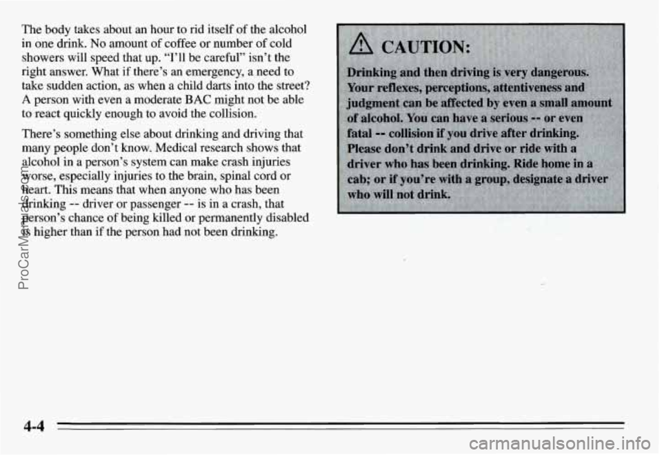 PONTIAC GRAND-AM 1995 Owners Manual The body takes about an hour to rid itself of the alcohol
in one drink.
No amount of coffee or number of cold
showers will speed that up. “I’ll be careful” isn’t the
r PONTIAC GRAND-AM 1995 Owners Manual The body takes about an hour to rid itself of the alcohol
in one drink.
No amount of coffee or number of cold
showers will speed that up. “I’ll be careful” isn’t the
r