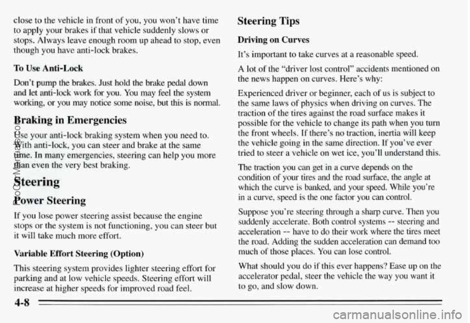 PONTIAC GRAND-AM 1995  Owners Manual close to the  vehicle  in front of you,  you  won’t  have  time 
to  apply  your  brakes 
if that  vehicle  suddenly  slows  or 
stops.  Always  leave  enough  room  up  ahead  to stop,  even 
thoug