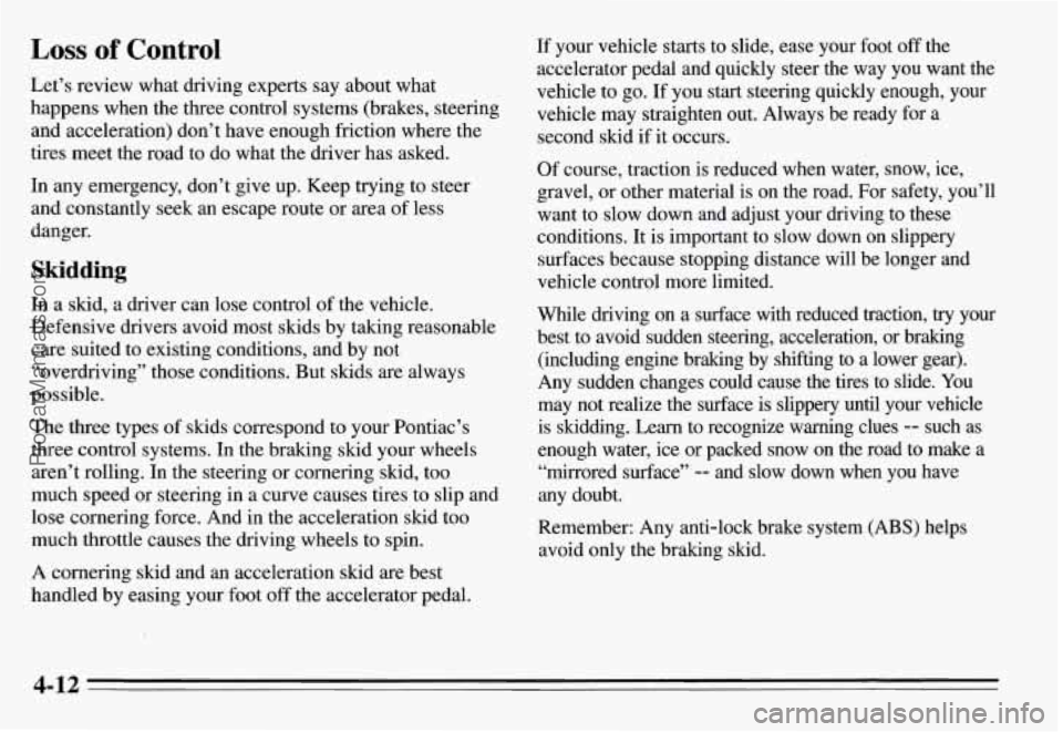 PONTIAC GRAND-AM 1995  Owners Manual Loss of Control 
Let’s  review  what  driving  experts  say  about  what 
happens  when  the  three  control  systems  (brakes,  steering and  acceleration)  don’t  have  enough  friction  where  