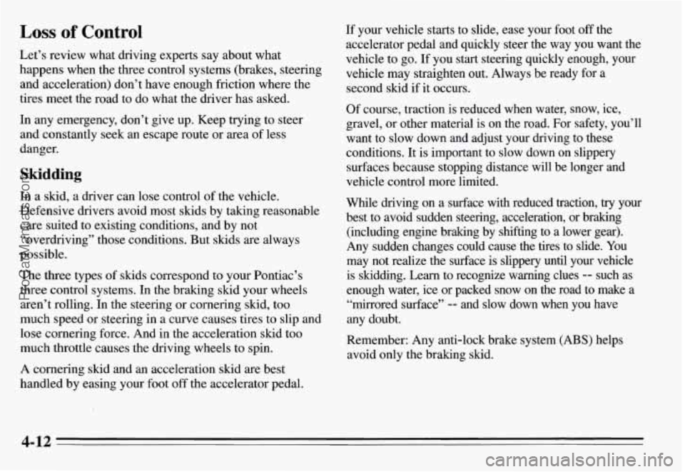 PONTIAC GRAND-AM 1995 Owners Manual Loss of Control
Let’s review what driving experts say about what
happens when the three control systems (brakes, steering and acceleration) don’t have enough friction where PONTIAC GRAND-AM 1995 Owners Manual Loss of Control
Let’s review what driving experts say about what
happens when the three control systems (brakes, steering and acceleration) don’t have enough friction where