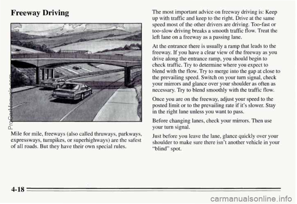 PONTIAC GRAND-AM 1995 Owners Manual Freeway Driving The most important advice on freeway driving is: Keep
up with traffic and keep to the right. Drive at the same
speed most of the other drivers are driving. To PONTIAC GRAND-AM 1995 Owners Manual Freeway Driving The most important advice on freeway driving is: Keep
up with traffic and keep to the right. Drive at the same
speed most of the other drivers are driving. To