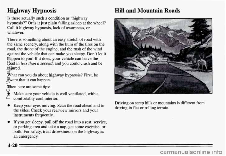 PONTIAC GRAND-AM 1995 Owners Manual Highway Hypnosis
Is there actually such a condition as “highway
hypnosis?’ Or is it just plain falling asleep at the wheel?
Call it highway hypnosis, lack of awareness, or
whatev PONTIAC GRAND-AM 1995 Owners Manual Highway Hypnosis
Is there actually such a condition as “highway
hypnosis?’ Or is it just plain falling asleep at the wheel?
Call it highway hypnosis, lack of awareness, or
whatev