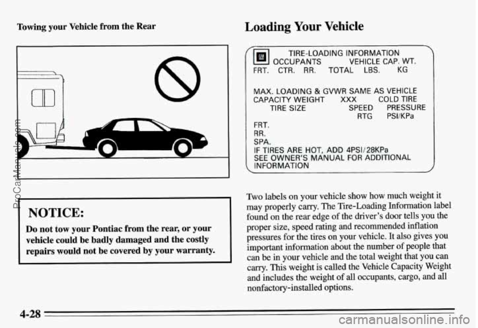 PONTIAC GRAND-AM 1995 Owners Manual Towing your Vehicle from the Rear Loading Your Vehicle
8
I NOTICE:
Do not tow your Pontiac from the rear, or your
vehicle could be badly damaged and the costly
repairs would n PONTIAC GRAND-AM 1995 Owners Manual Towing your Vehicle from the Rear Loading Your Vehicle
8
I NOTICE:
Do not tow your Pontiac from the rear, or your
vehicle could be badly damaged and the costly
repairs would n
