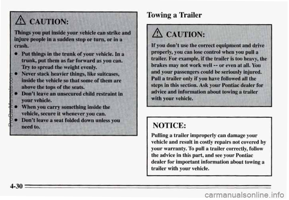 PONTIAC GRAND-AM 1995 Owners Manual Towing a Trailer
NOTICE:
Pulling a trailer improperly can damage your
vehicle and result in costly repairs not covered by
your warranty.
To pull a trailer correctly, follow
th PONTIAC GRAND-AM 1995 Owners Manual Towing a Trailer
NOTICE:
Pulling a trailer improperly can damage your
vehicle and result in costly repairs not covered by
your warranty.
To pull a trailer correctly, follow
th