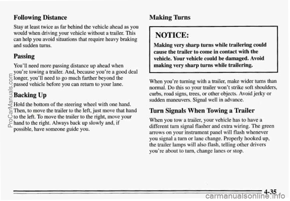 PONTIAC GRAND-AM 1995 Owners Manual Following Distance
Stay at least twice as far behind the vehicle ahead as you
would when driving your vehicle without a trailer. This
can help you avoid situations that require heav PONTIAC GRAND-AM 1995 Owners Manual Following Distance
Stay at least twice as far behind the vehicle ahead as you
would when driving your vehicle without a trailer. This
can help you avoid situations that require heav