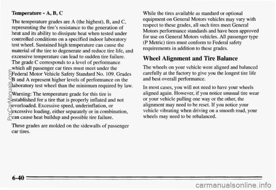 PONTIAC GRAND-AM 1995 Owners Manual Temperature - A, B, C
The temperature grades are A (the highest), B, and C,
representing the tires resistance to the generation of
heat and its ability to dissipate heat when tested under
co PONTIAC GRAND-AM 1995 Owners Manual Temperature - A, B, C
The temperature grades are A (the highest), B, and C,
representing the tires resistance to the generation of
heat and its ability to dissipate heat when tested under
co