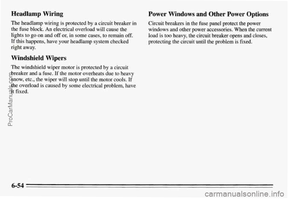 PONTIAC GRAND-AM 1995 Owners Manual Headlamp Wiring
The headlamp wiring is protected by a circuit breaker in
the fuse block. An electrical overload will cause the
lights to go on and off or, in some cases, to remain
off. PONTIAC GRAND-AM 1995 Owners Manual Headlamp Wiring
The headlamp wiring is protected by a circuit breaker in
the fuse block. An electrical overload will cause the
lights to go on and off or, in some cases, to remain
off.