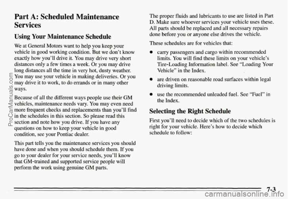 PONTIAC GRAND-AM 1995  Owners Manual Part A: Scheduled Maintenance 
Services 
Using Your  Maintenance  Schedule 
We at  General  Motors  want  to help  you  keep  your 
vehicle  in  good  working  condition.  But we  don’t 
know 
exact