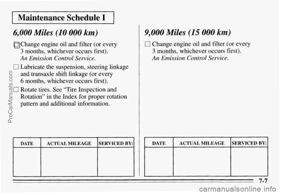 PONTIAC GRAND-AM 1995  Owners Manual I Maintenance  Schedule I I 
6,000 Miles (10 000 km) 
Change  engine  oil  and filter (or  every 
3 months,  whichever  occurs first). 
An Emission  Control  Service. 
17 Lubricate  the  suspension,  