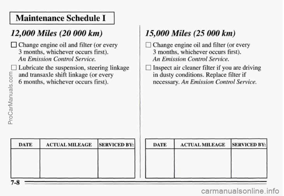 PONTIAC GRAND-AM 1995  Owners Manual I Maintenance  Schedule I I 
12,000 Miles (20 000 km) 
Change engine oil and filter (or every 
3 months,  whichever  occurs first). 
An Emission  Control Service. 
0 Lubricate the suspension, steering