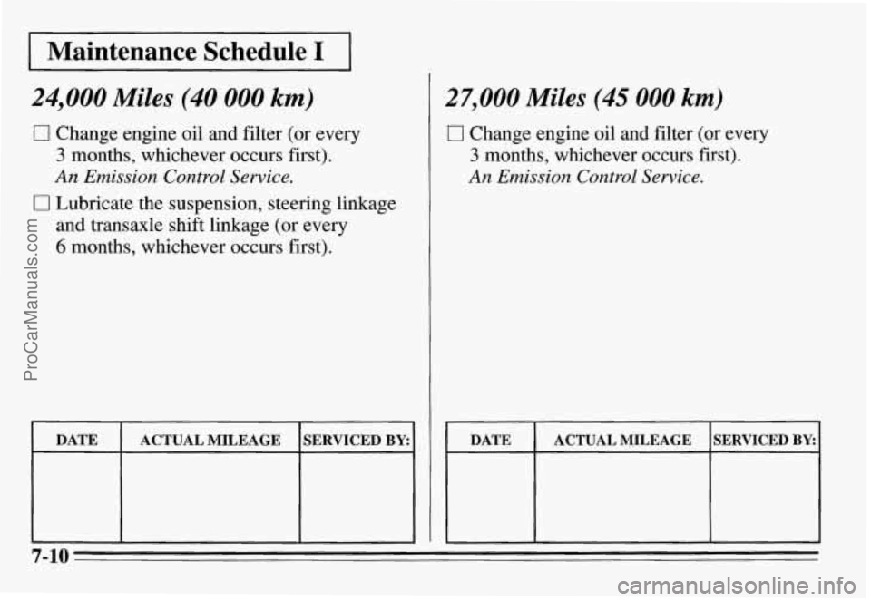PONTIAC GRAND-AM 1995  Owners Manual I Maintenance  Schedule I I 
24,000 Miles (40 000 km) 
0 Change engine oil and filter  (or  every 
3 months,  whichever  occurs  first). 
An Emission Control Service. 
and  transaxle  shift linkage  (