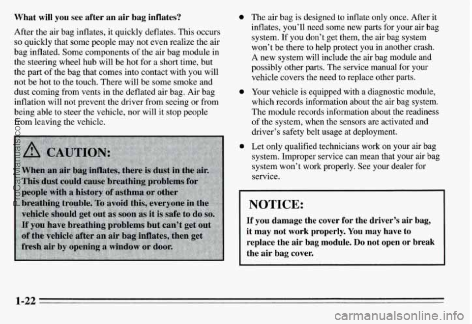 PONTIAC GRAND-AM 1995 Owners Manual What will you see after an air bag inflates?
After the air bag inflates, it quickly deflates. This occurs
so quickly that some people may not even realize the air
bag inflated. PONTIAC GRAND-AM 1995 Owners Manual What will you see after an air bag inflates?
After the air bag inflates, it quickly deflates. This occurs
so quickly that some people may not even realize the air
bag inflated.