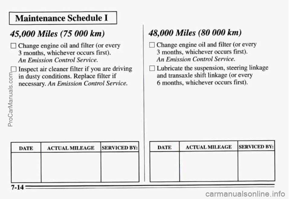 PONTIAC GRAND-AM 1995  Owners Manual I Maintenance  Schedule I 1 
45,000 Miles (75 000 km) 
0 Change engine oil and filter (or every 
3 months,  whichever  occurs first). 
An Emission  Control  Service. 
0 Inspect  air cleaner filter if 