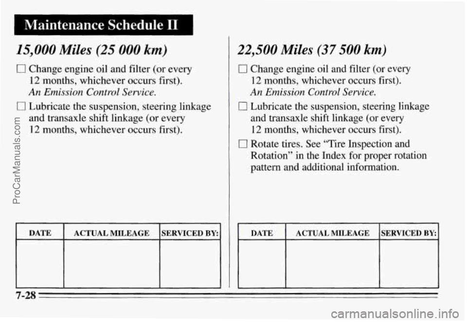 PONTIAC GRAND-AM 1995 Owners Manual 15,000 Miles (25 000 km)
0 Change engine oil and filter (or every
12 months, whichever occurs first).
An Emission Control Sewice.
and transaxle shift linkage (or every
12 months, whic PONTIAC GRAND-AM 1995 Owners Manual 15,000 Miles (25 000 km)
0 Change engine oil and filter (or every
12 months, whichever occurs first).
An Emission Control Sewice.
and transaxle shift linkage (or every
12 months, whic