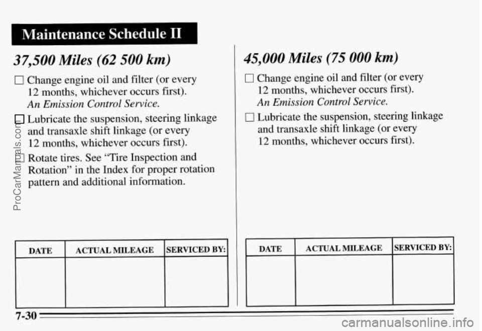 PONTIAC GRAND-AM 1995 Owners Manual I Maintenance Schedule I1
37,500 Miles (62 500 km)
0 Change engine oil and filter (or every
12 months, whichever occurs first).
An Emission Control Service.
Lubricate the suspension, steer PONTIAC GRAND-AM 1995 Owners Manual I Maintenance Schedule I1
37,500 Miles (62 500 km)
0 Change engine oil and filter (or every
12 months, whichever occurs first).
An Emission Control Service.
Lubricate the suspension, steer