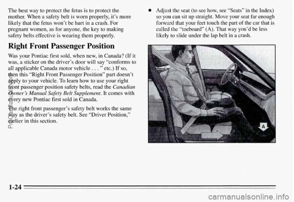 PONTIAC GRAND-AM 1995 Owners Guide The best way to protect the fetus is to protect the
mother. When a safety belt is worn properly, it’s more
likely that the fetus won’t be hurt in a crash. For
pregnant women, PONTIAC GRAND-AM 1995 Owners Guide The best way to protect the fetus is to protect the
mother. When a safety belt is worn properly, it’s more
likely that the fetus won’t be hurt in a crash. For
pregnant women,