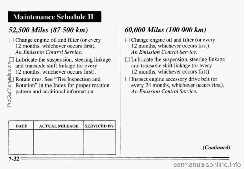 PONTIAC GRAND-AM 1995 Owners Manual Maintenance Schedule I1 I
52,500 Miles (87 500 km)
0 Change engine oil and filter (or every
12 months, whichever occurs first).
An Emission Control Service.
and transaxle shift linkage ( PONTIAC GRAND-AM 1995 Owners Manual Maintenance Schedule I1 I
52,500 Miles (87 500 km)
0 Change engine oil and filter (or every
12 months, whichever occurs first).
An Emission Control Service.
and transaxle shift linkage (