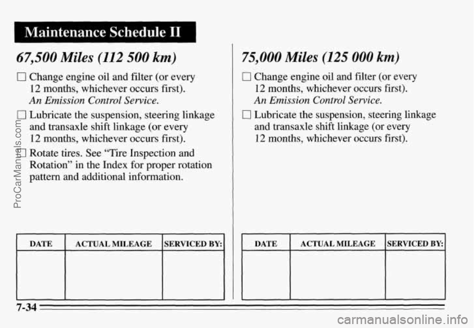 PONTIAC GRAND-AM 1995 Owners Manual 1 Maintenance Schedule I1 1 ~~
~~ ~~ ~
67,500 Miles (112 500 km)
0 Change engine oil and filter (or every
12 months, whichever occurs first).
An Emission Control Service.
c
C
1 Lubrica PONTIAC GRAND-AM 1995 Owners Manual 1 Maintenance Schedule I1 1 ~~
~~ ~~ ~
67,500 Miles (112 500 km)
0 Change engine oil and filter (or every
12 months, whichever occurs first).
An Emission Control Service.
c
C
1 Lubrica
