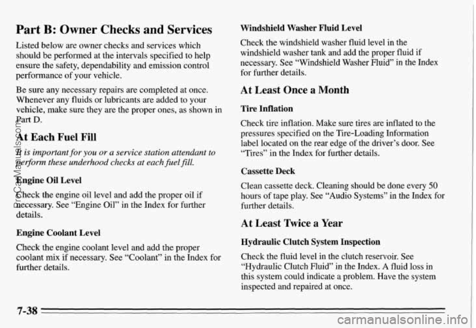 PONTIAC GRAND-AM 1995 Owners Manual Part B: Owner Checks and Services
Listed below are owner checks and services which
should be performed at the intervals specified to help
ensure the safety, dependability and emission PONTIAC GRAND-AM 1995 Owners Manual Part B: Owner Checks and Services
Listed below are owner checks and services which
should be performed at the intervals specified to help
ensure the safety, dependability and emission