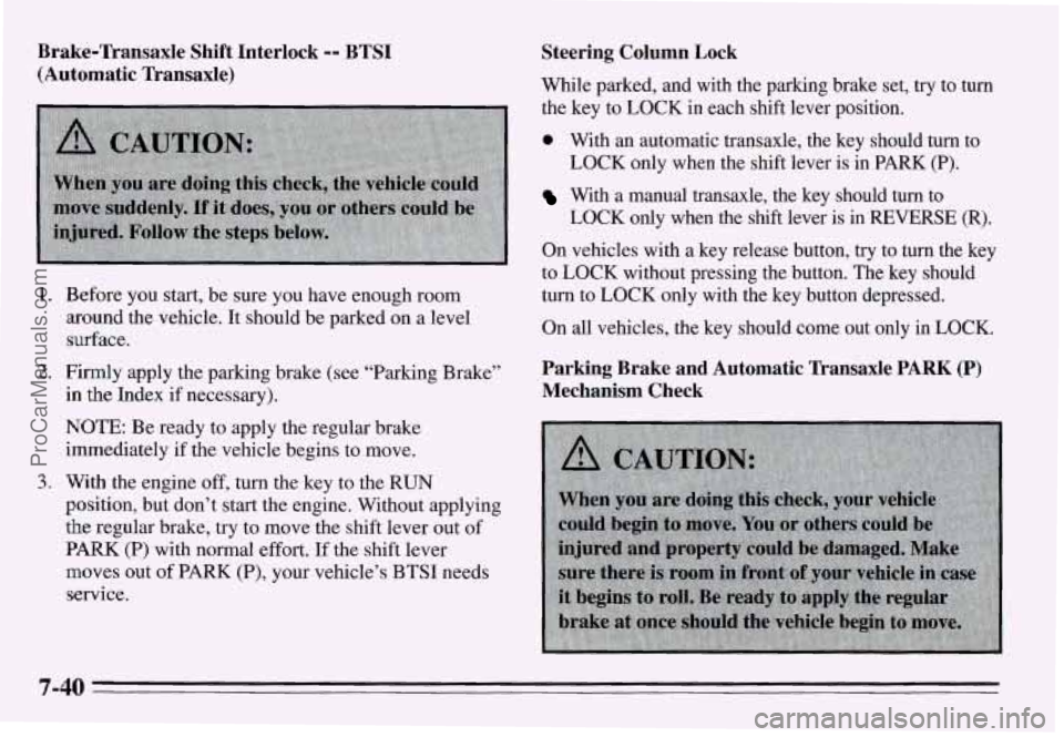 PONTIAC GRAND-AM 1995 Owners Manual Brake-Transaxle Shift Interlock -- BTSI
(Automatic Transaxle)
1. Before you start, be sure you have enough room
around the vehicle. It should be parked on a level
surface.
2. Firm PONTIAC GRAND-AM 1995 Owners Manual Brake-Transaxle Shift Interlock -- BTSI
(Automatic Transaxle)
1. Before you start, be sure you have enough room
around the vehicle. It should be parked on a level
surface.
2. Firm