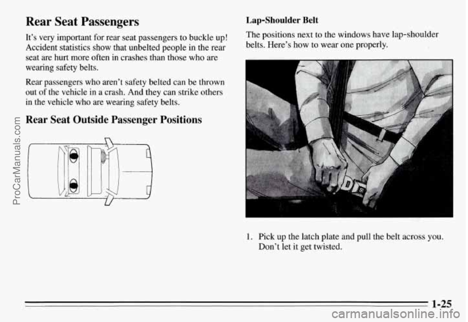 PONTIAC GRAND-AM 1995 Owners Guide Rear Seat Passengers
It’s very important for rear seat passengers to buckle up!
Accident statistics show that unbelted people in the rear seat are hurt more often in crashe PONTIAC GRAND-AM 1995 Owners Guide Rear Seat Passengers
It’s very important for rear seat passengers to buckle up!
Accident statistics show that unbelted people in the rear seat are hurt more often in crashe