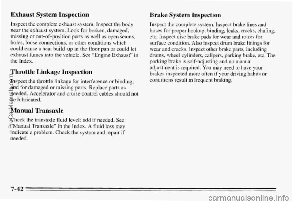 PONTIAC GRAND-AM 1995 Owners Manual Exhaust System Inspection
Inspect the complete exhaust system. Inspect the body near the exhaust system. Look for broken, damaged,
missing or out-of-position parts as well as open PONTIAC GRAND-AM 1995 Owners Manual Exhaust System Inspection
Inspect the complete exhaust system. Inspect the body near the exhaust system. Look for broken, damaged,
missing or out-of-position parts as well as open