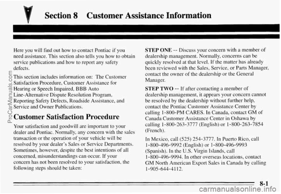 PONTIAC GRAND-AM 1995 Owners Manual Section 8 Customer Assistance Information
Here you will find out how to contact Pontiac if you
need assistance. This section also tells you how to obtain
service publications and PONTIAC GRAND-AM 1995 Owners Manual Section 8 Customer Assistance Information
Here you will find out how to contact Pontiac if you
need assistance. This section also tells you how to obtain
service publications and