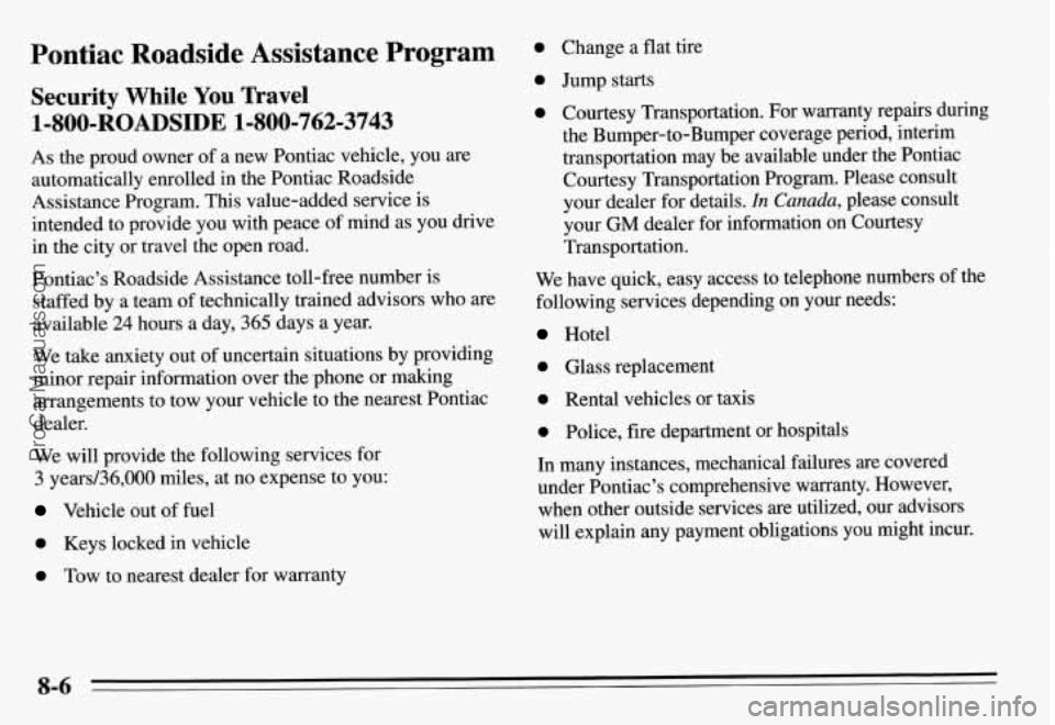 PONTIAC GRAND-AM 1995 Owners Manual Pontiac Roadside Assistance Program
Security While You Travel
As the proud owner of a new Pontiac vehicle, you are
automatically enrolled in the Pontiac Roadside
Assistance Program. This PONTIAC GRAND-AM 1995 Owners Manual Pontiac Roadside Assistance Program
Security While You Travel
As the proud owner of a new Pontiac vehicle, you are
automatically enrolled in the Pontiac Roadside
Assistance Program. This