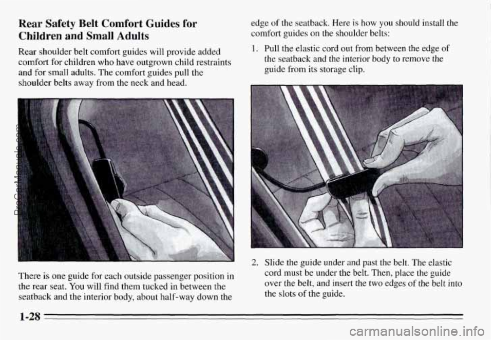 PONTIAC GRAND-AM 1995 Owners Guide Rear Safety Belt Comfort Guides for
Children and Small Adults
Rear shoulder belt comfort guides will provide added
comfort for children who have outgrown child restraints
and
for sma PONTIAC GRAND-AM 1995 Owners Guide Rear Safety Belt Comfort Guides for
Children and Small Adults
Rear shoulder belt comfort guides will provide added
comfort for children who have outgrown child restraints
and
for sma