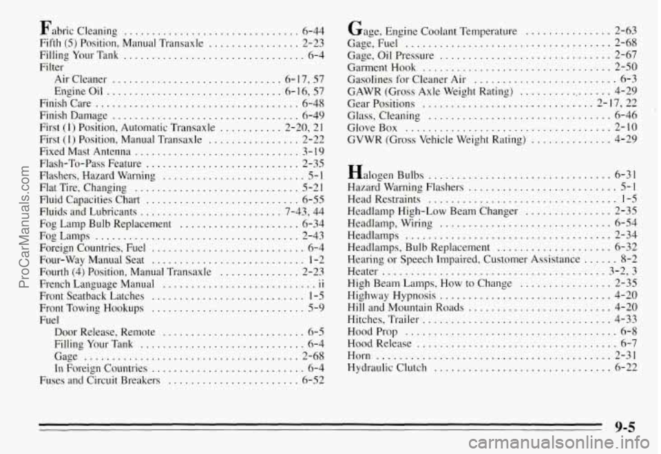 PONTIAC GRAND-AM 1995 Owners Manual Fabric Cleaning ............................... 6-44
Fifth (5) Position. Manual Transaxle
................ 2-23
FillingYourTank
................................ 6-4
Filter
AirCleaner ....... PONTIAC GRAND-AM 1995 Owners Manual Fabric Cleaning ............................... 6-44
Fifth (5) Position. Manual Transaxle
................ 2-23
FillingYourTank
................................ 6-4
Filter
AirCleaner .......