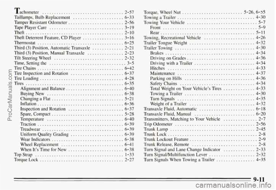 PONTIAC GRAND-AM 1995 Owners Manual Tachometer .................................. 2-57
Taillamps. Bulb Replacement
..................... 6-33
Tamper Resistant Odometer
....................... 2-56
Tape Player Care
.......... PONTIAC GRAND-AM 1995 Owners Manual Tachometer .................................. 2-57
Taillamps. Bulb Replacement
..................... 6-33
Tamper Resistant Odometer
....................... 2-56
Tape Player Care
..........