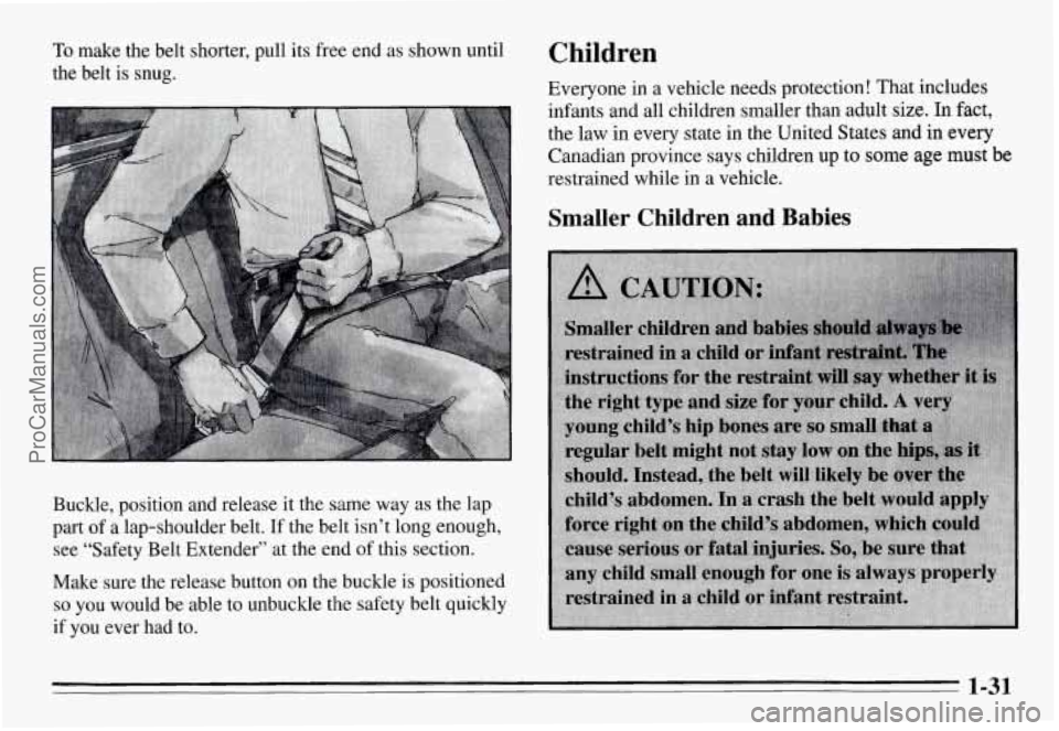 PONTIAC GRAND-AM 1995 Owners Guide To make the belt shorter, pull its free end as shown until
the belt is snug.
Buckle, position and release it the same way as the lap
part
of a lap-shoulder belt. If the belt isn PONTIAC GRAND-AM 1995 Owners Guide To make the belt shorter, pull its free end as shown until
the belt is snug.
Buckle, position and release it the same way as the lap
part
of a lap-shoulder belt. If the belt isn