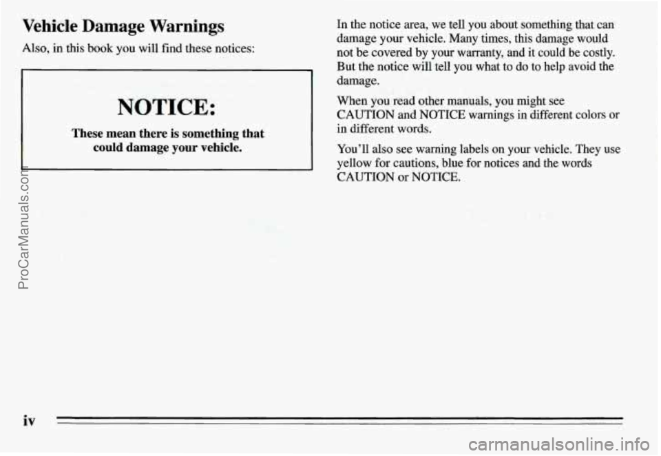 PONTIAC GRAND-AM 1995  Owners Manual Vehicle Damage  Warnings In the notice  area, we tell  you  about  something  that  cart 
damage  your vehicle.  Many  times,  this  damage  would 
Also, 
in this  book  you will find  these notices: 