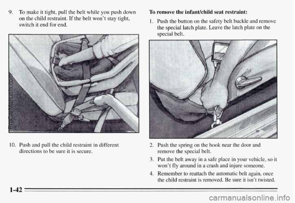 PONTIAC GRAND-AM 1995 Service Manual 9. To make it tight,  pull  the  belt  while you push  down 
on the  child  restraint. If the belt  won’t  stay tight, 
switch it  end for end. 
10. Push and  pull  the  child  restraint  in differe