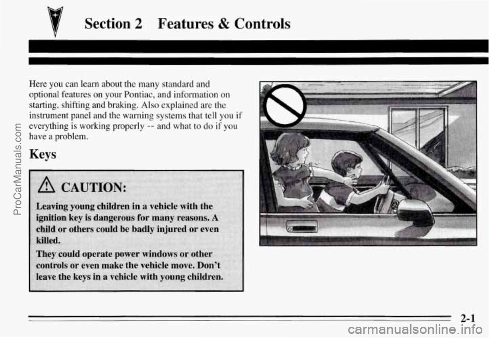 PONTIAC GRAND-AM 1995 Workshop Manual 7 Section 2 Features & Controls
:
Here you can learn about the many standard and
optional features on your Pontiac, and information on starting, shifting
and braking. Also explained PONTIAC GRAND-AM 1995 Workshop Manual 7 Section 2 Features & Controls
:
Here you can learn about the many standard and
optional features on your Pontiac, and information on starting, shifting
and braking. Also explained