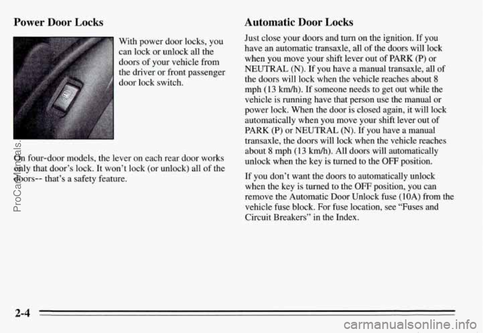 PONTIAC GRAND-AM 1995 Workshop Manual Power Door Locks
With power door locks, you can lock
or unlock all the
doors of your vehicle from
the driver or front passenger
door lock switch.
On four-door models, the le PONTIAC GRAND-AM 1995 Workshop Manual Power Door Locks
With power door locks, you can lock
or unlock all the
doors of your vehicle from
the driver or front passenger
door lock switch.
On four-door models, the le
