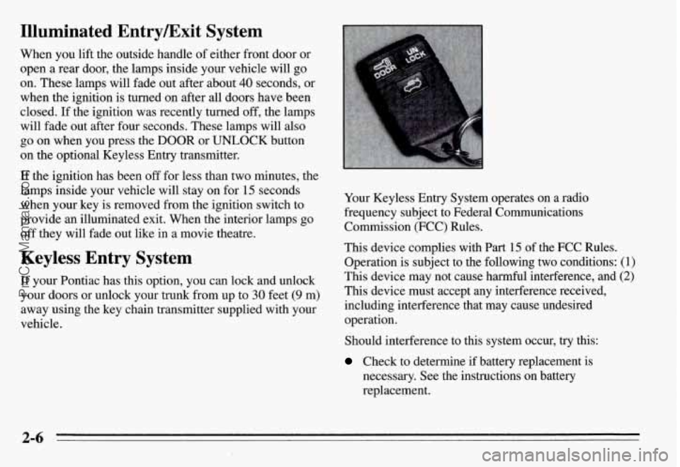 PONTIAC GRAND-AM 1995  Owners Manual Illuminated EntryExit System 
When you lift the  outside  handle of either  front  door or 
open a rear door,  the  lamps  inside your  vehicle  will  go 
on.  These  lamps  will  fade out after about