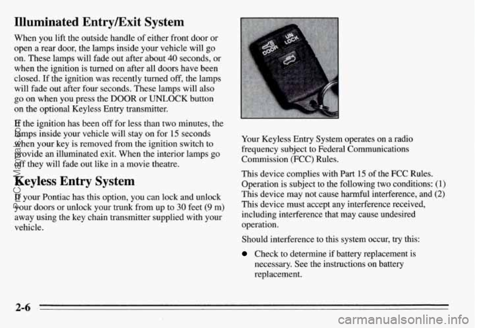 PONTIAC GRAND-AM 1995 Owners Manual Illuminated EntryExit System
When you lift the outside handle of either front door or
open a rear door, the lamps inside your vehicle will go
on. These lamps will fade out after about PONTIAC GRAND-AM 1995 Owners Manual Illuminated EntryExit System
When you lift the outside handle of either front door or
open a rear door, the lamps inside your vehicle will go
on. These lamps will fade out after about
