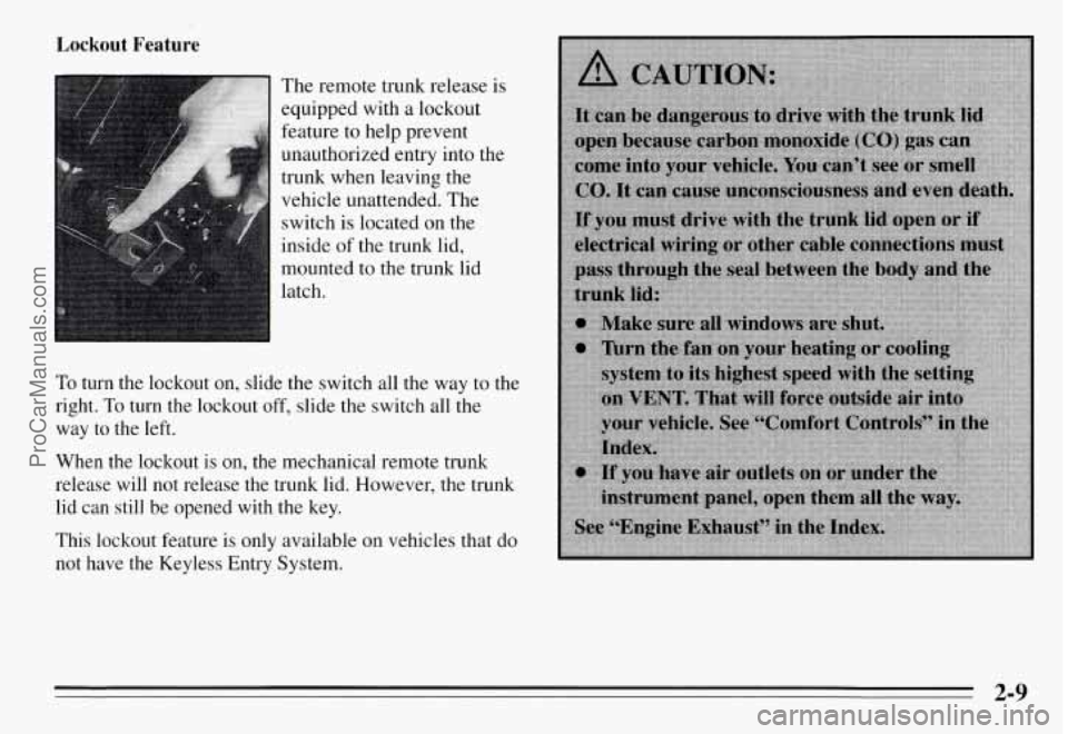 PONTIAC GRAND-AM 1995 Repair Manual Lockout Feature
To turn the lockout on, slide the switch all the way to the
right.
To turn the lockout off, slide the switch all the
way to the left.
When the lockout is on, PONTIAC GRAND-AM 1995 Repair Manual Lockout Feature
To turn the lockout on, slide the switch all the way to the
right.
To turn the lockout off, slide the switch all the
way to the left.
When the lockout is on,