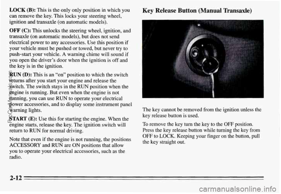 PONTIAC GRAND-AM 1995 Owners Manual LOCK (B): This is the only only position in which you
can remove the key. This locks your steering wheel,
ignition and transaxle (on automatic models).
OFF (C): This unlocks the PONTIAC GRAND-AM 1995 Owners Manual LOCK (B): This is the only only position in which you
can remove the key. This locks your steering wheel,
ignition and transaxle (on automatic models).
OFF (C): This unlocks the