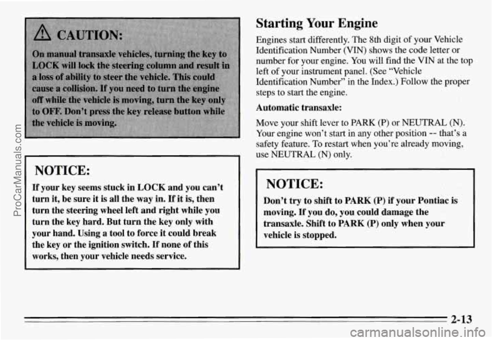 PONTIAC GRAND-AM 1995 Repair Manual I NOTICE:
If your key seems stuck in LOCK and you can’t
turn it, be sure it is all the
way in. If it is, then
turn the steering wheel left and right while you
turn the key ha PONTIAC GRAND-AM 1995 Repair Manual I NOTICE:
If your key seems stuck in LOCK and you can’t
turn it, be sure it is all the
way in. If it is, then
turn the steering wheel left and right while you
turn the key ha